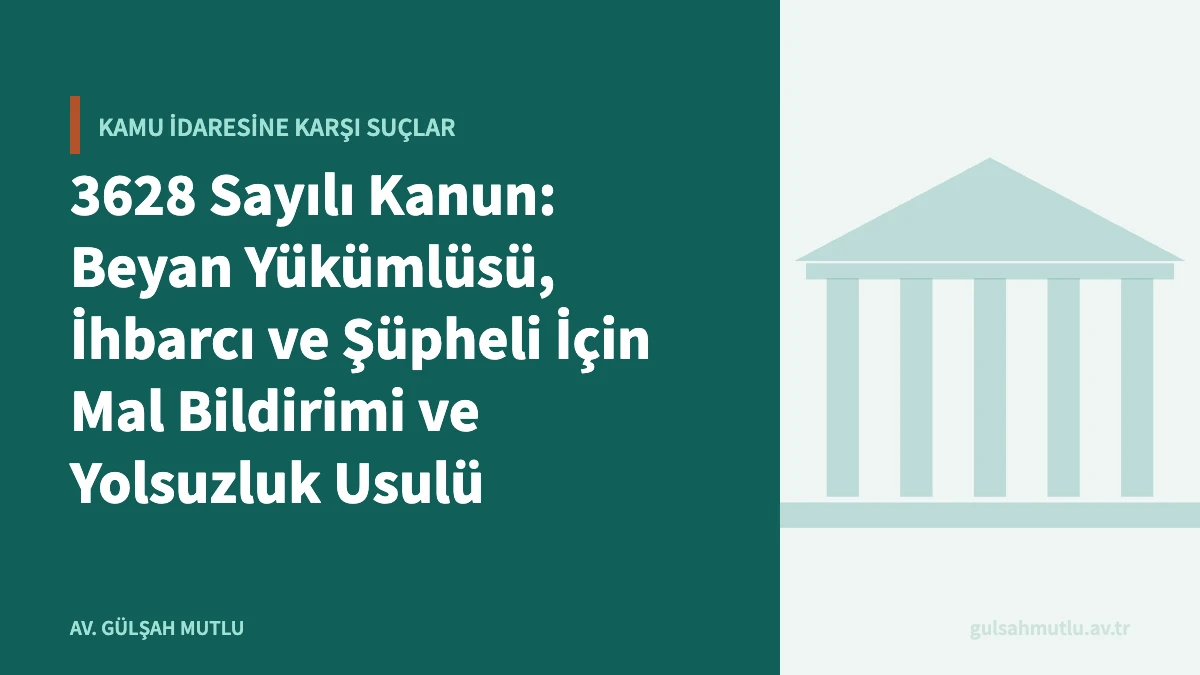 3628 Sayılı Kanun: Beyan Yükümlüsü, İhbarcı ve Şüpheli İçin Mal Bildirimi ve Yolsuzluk Usulü