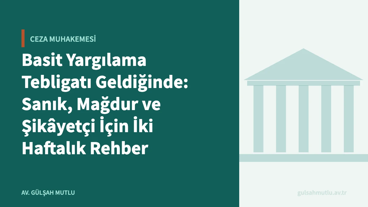 Basit Yargılama Tebligatı Geldiğinde: Sanık, Mağdur ve Şikâyetçi İçin İki Haftalık Rehber