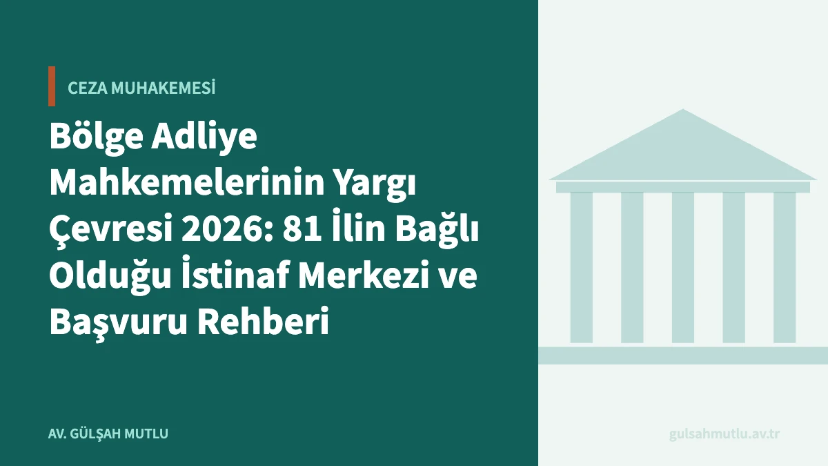 Bölge Adliye Mahkemelerinin Yargı Çevresi 2026: 81 İlin Bağlı Olduğu İstinaf Merkezi ve Başvuru Rehberi