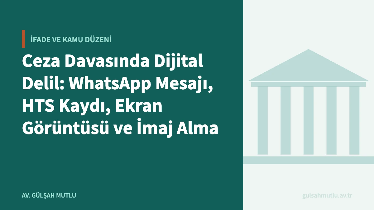 Ceza Davasında Dijital Delil: WhatsApp Mesajı, HTS Kaydı, Ekran Görüntüsü ve İmaj Alma