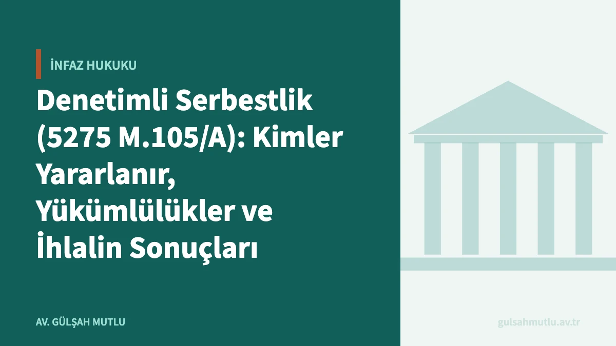 Denetimli Serbestlik (5275 M.105/A): Kimler Yararlanır, Yükümlülükler ve İhlalin Sonuçları