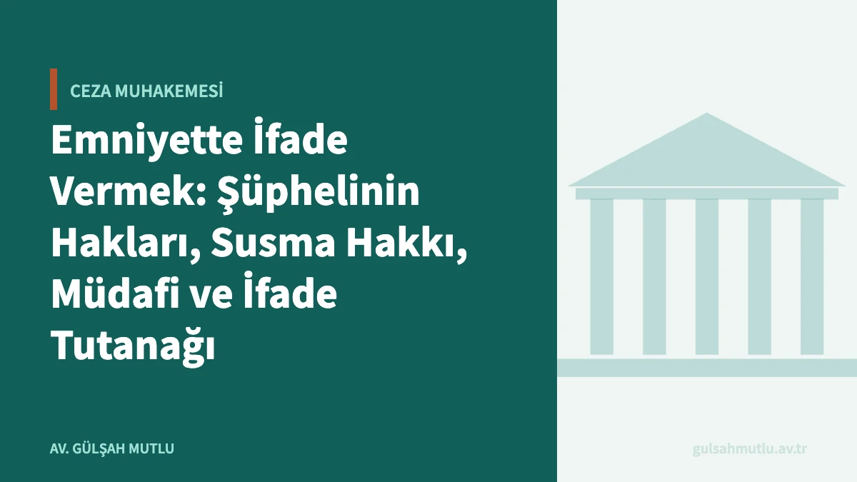 Emniyette İfade Vermek: Şüphelinin Hakları, Susma Hakkı, Müdafi ve İfade Tutanağı