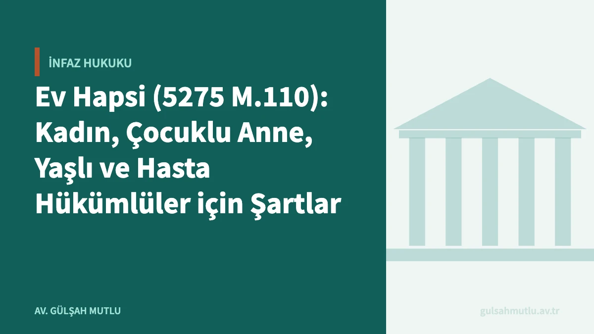 Ev Hapsi (5275 M.110): Kadın, Çocuklu Anne, Yaşlı ve Hasta Hükümlüler için Şartlar