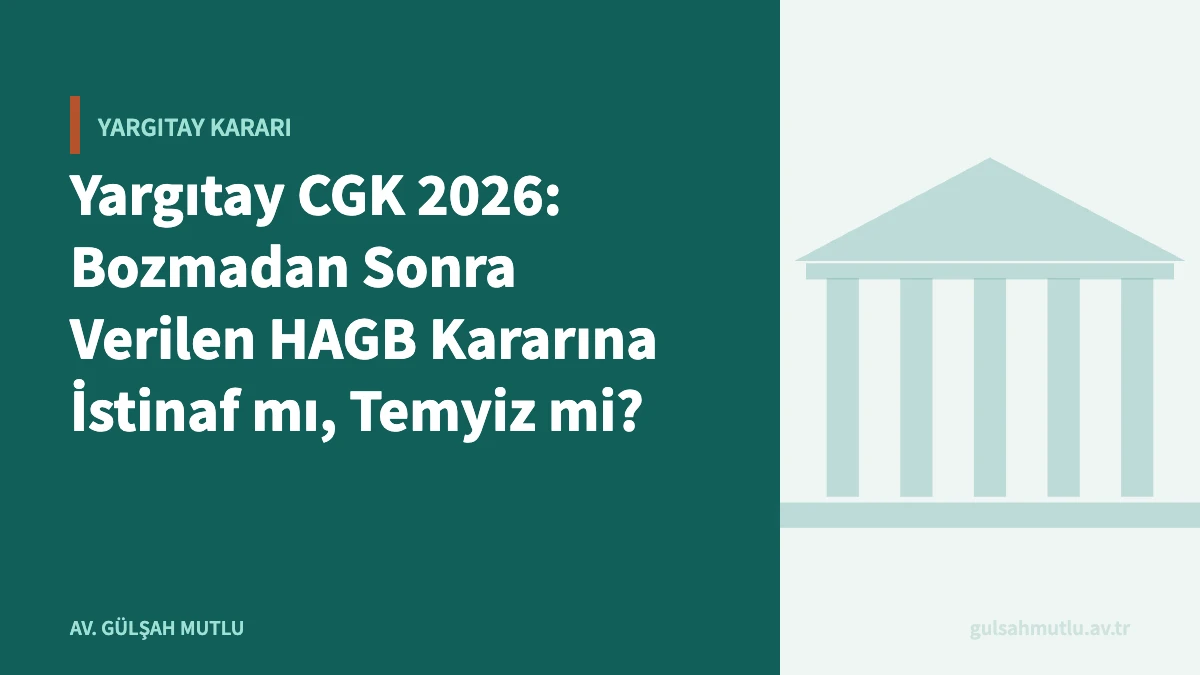 Yargıtay CGK 2026: Bozmadan Sonra Verilen HAGB Kararına İstinaf mı, Temyiz mi?