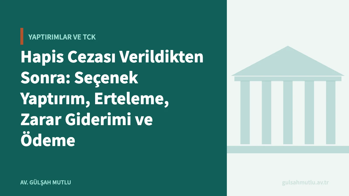 Hapis Cezası Verildikten Sonra: Seçenek Yaptırım, Erteleme, Zarar Giderimi ve Ödeme