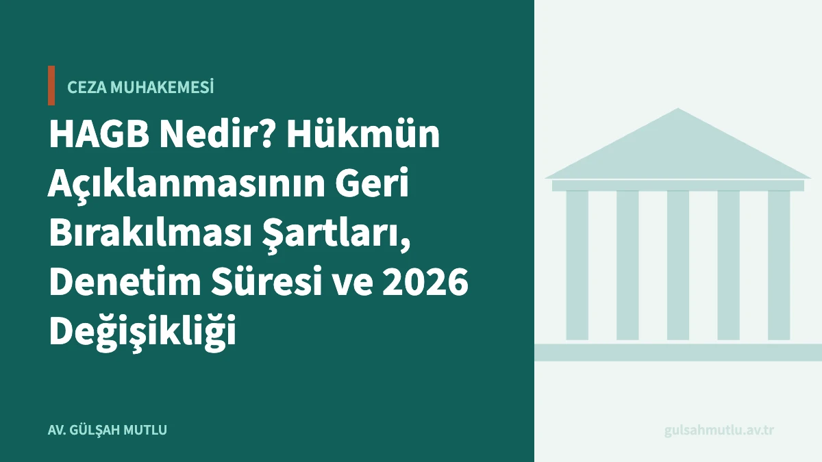 HAGB Nedir? Hükmün Açıklanmasının Geri Bırakılması Şartları, Denetim Süresi ve 2026 Değişikliği