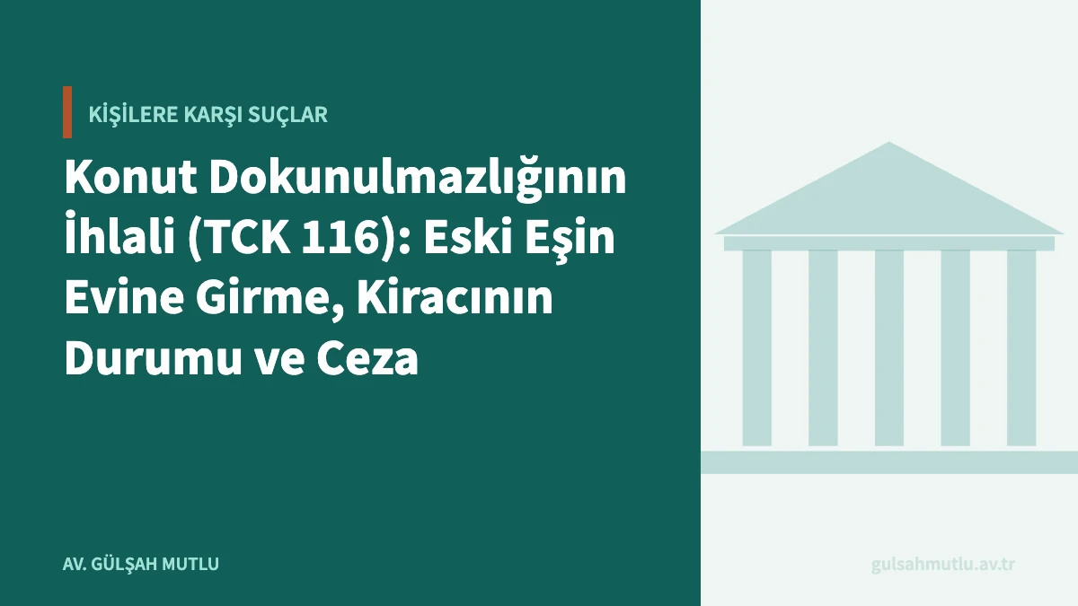 Konut Dokunulmazlığının İhlali (TCK 116): Eski Eşin Evine Girme, Kiracının Durumu ve Ceza