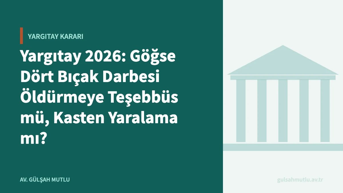 Yargıtay 2026: Göğse Dört Bıçak Darbesi Öldürmeye Teşebbüs mü, Kasten Yaralama mı?