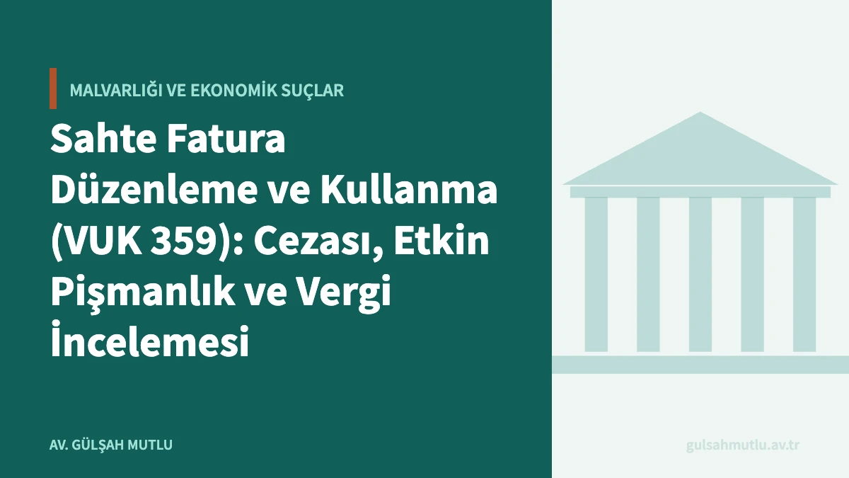 Sahte Fatura Düzenleme ve Kullanma (VUK 359): Cezası, Etkin Pişmanlık ve Vergi İncelemesi