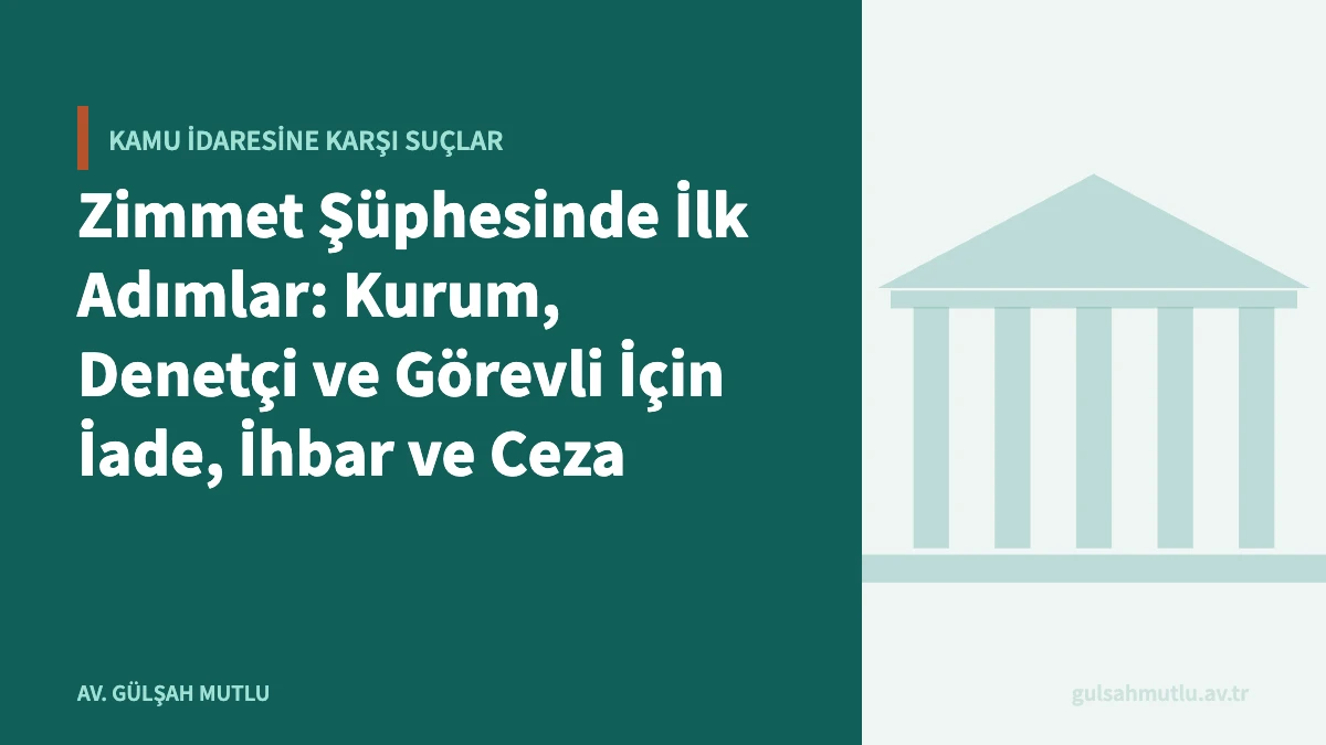 Zimmet Şüphesinde İlk Adımlar: Kurum, Denetçi ve Görevli İçin İade, İhbar ve Ceza