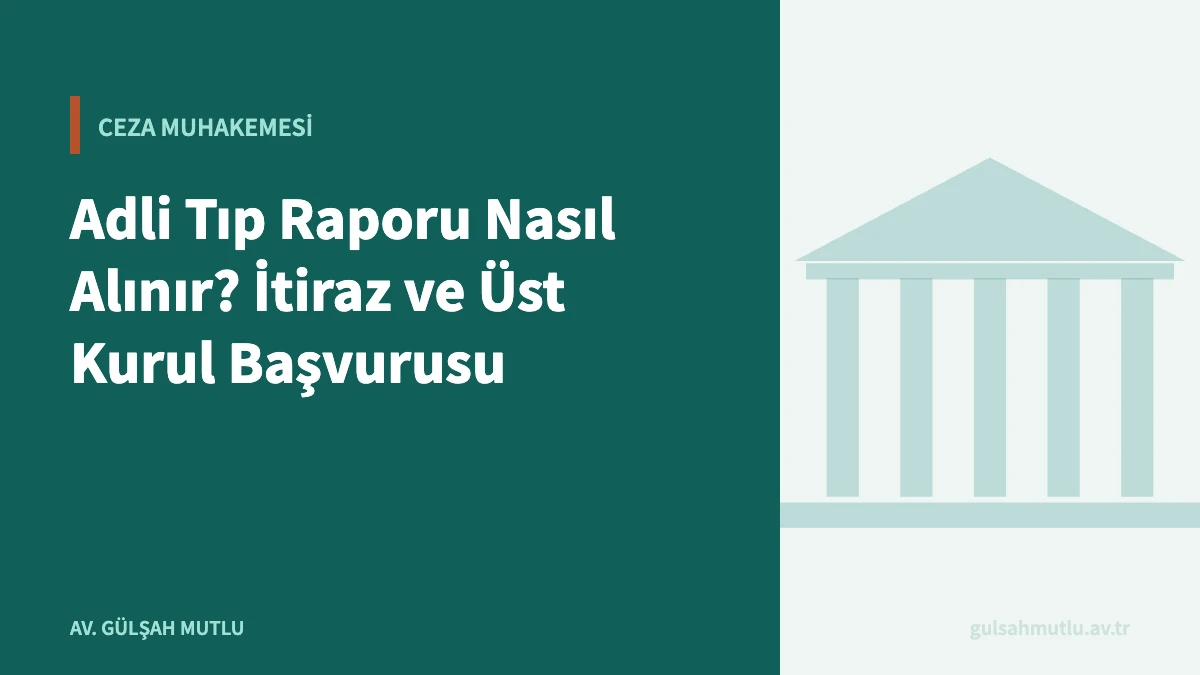 Adli Tıp Raporu Nasıl Alınır? İtiraz ve Üst Kurul Başvurusu