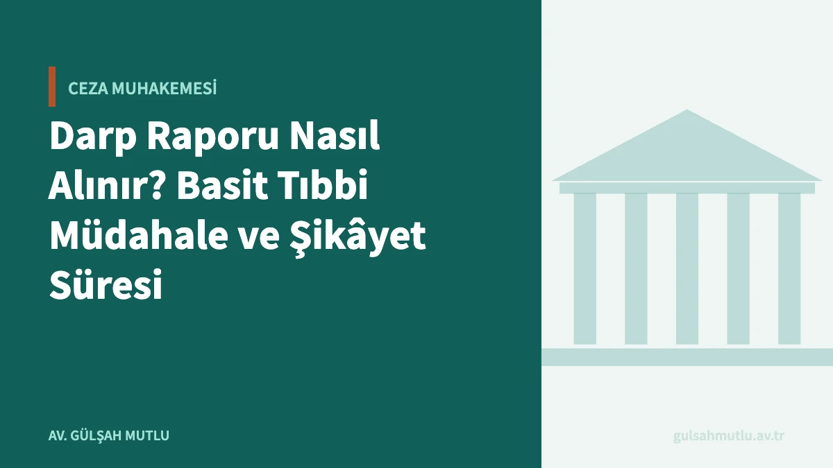 Darp Raporu Nasıl Alınır? Basit Tıbbi Müdahale ve Şikâyet Süresi