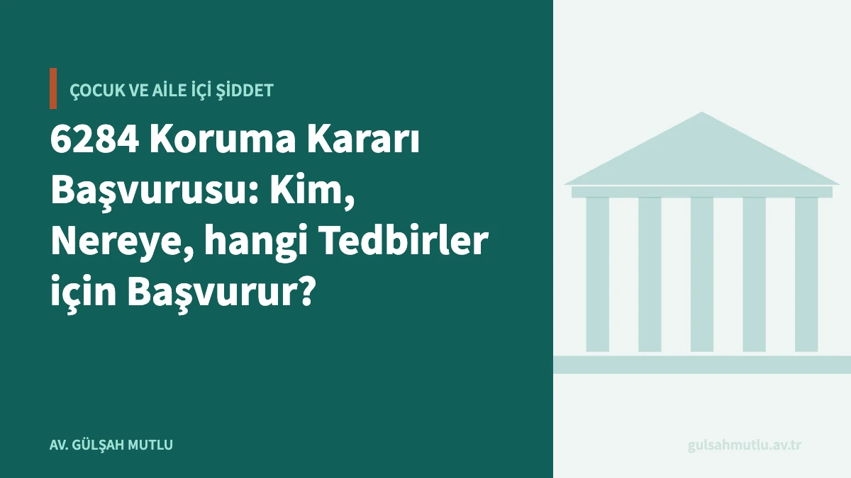6284 Koruma Kararı Başvurusu: Kim, Nereye, hangi Tedbirler için Başvurur?