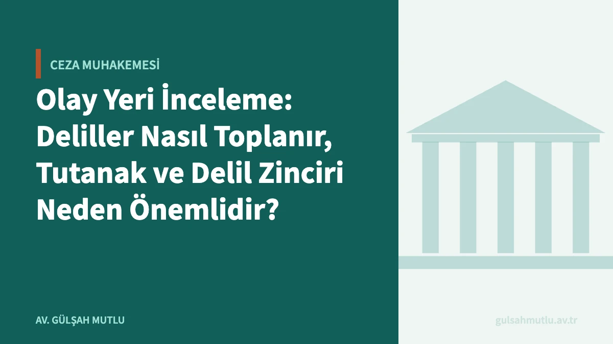 Olay Yeri İnceleme: Deliller Nasıl Toplanır, Tutanak ve Delil Zinciri Neden Önemlidir?