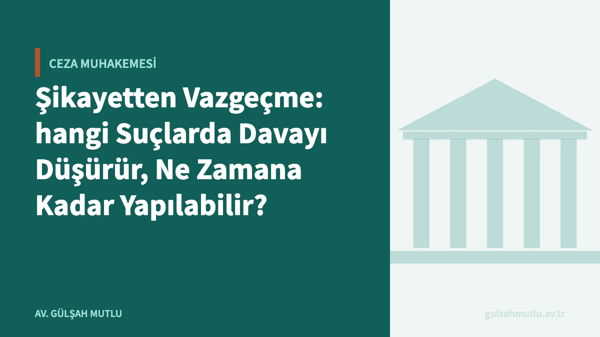 Şikayetten Vazgeçme: hangi Suçlarda Davayı Düşürür, Ne Zamana Kadar Yapılabilir?
