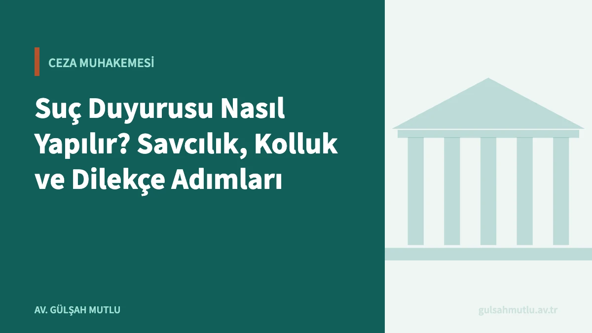 Suç Duyurusu Nasıl Yapılır? Savcılık, Kolluk ve Dilekçe Adımları