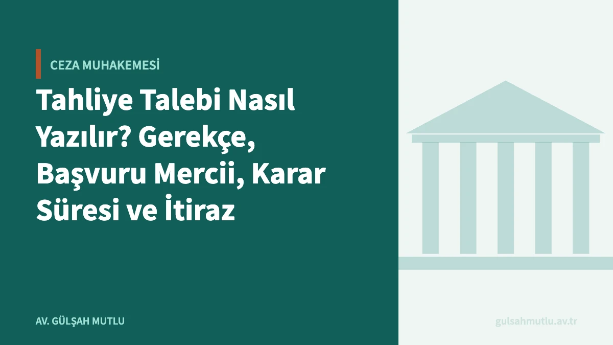 Tahliye Talebi Nasıl Yazılır? Gerekçe, Başvuru Mercii, Karar Süresi ve İtiraz