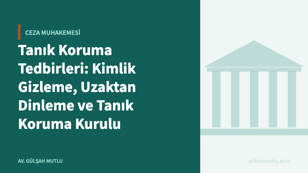 Tanık Koruma Tedbirleri: Kimlik Gizleme, Uzaktan Dinleme ve Tanık Koruma Kurulu
