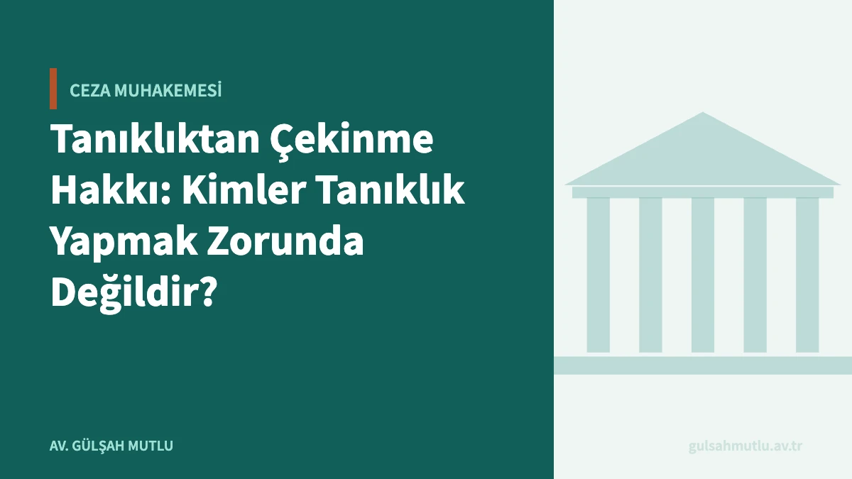 Tanıklıktan Çekinme Hakkı: Kimler Tanıklık Yapmak Zorunda Değildir?