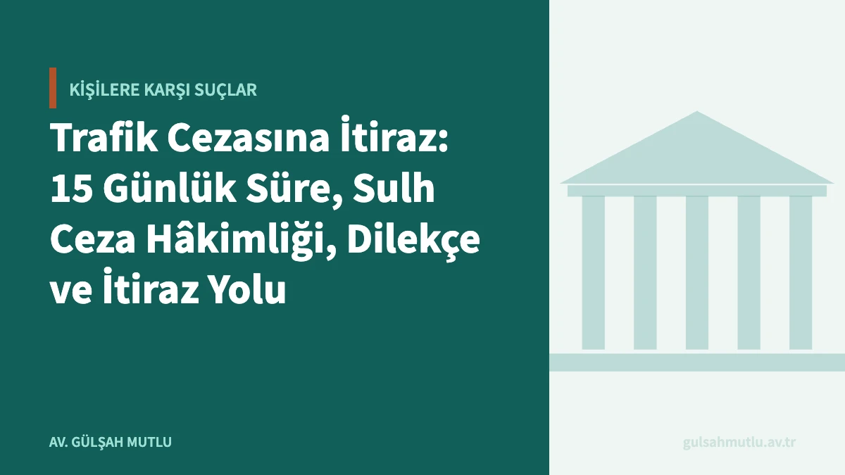 Trafik Cezasına İtiraz: 15 Günlük Süre, Sulh Ceza Hâkimliği, Dilekçe ve İtiraz Yolu