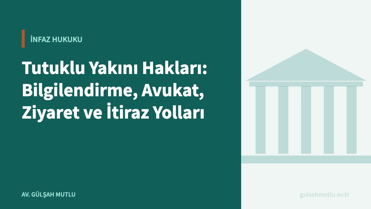 Tutuklu Yakını Hakları: Bilgilendirme, Avukat, Ziyaret ve İtiraz Yolları