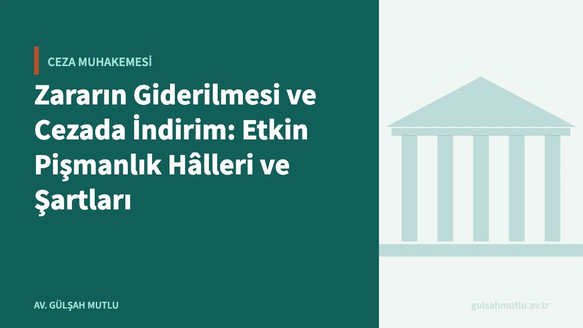 Zararın Giderilmesi ve Cezada İndirim: Etkin Pişmanlık Hâlleri ve Şartları